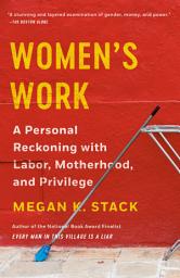 Icon image Women's Work: A Reckoning with Work and Home