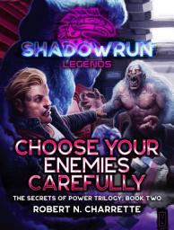 Icon image Shadowrun Legends: Choose Your Enemies Carefully: (Secrets of Power, Book Two)