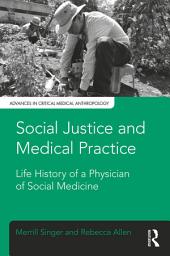 Icon image Social Justice and Medical Practice: Life History of a Physician of Social Medicine