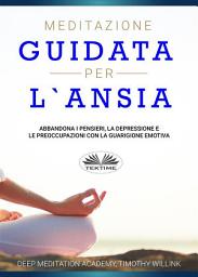 Icon image Meditazione guidata per l'ansia: Abbandona i pensieri, la depressione e le preoccupazioni con la guarigione emotiva