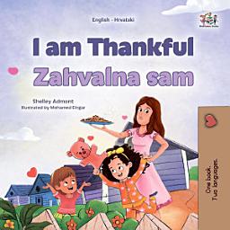 Icon image I am Thankful Zahvalna sam: English Croatian Bilingual Book for Children
