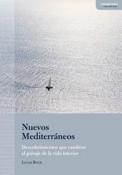 Icon image Nuevos Mediterráneos: Descubrimientos que cambian el paisaje de la vida interior