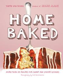 Icon image Home Baked: More Than 150 Recipes for Sweet and Savory Goodies