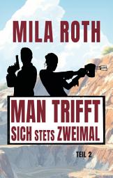Icon image Man trifft sich stets zweimal (Teil 2): Agententhriller mit Action, Spannung, schlagfertigen Dialogen, Romantik und einem Schuss Humor, Ausgabe 5