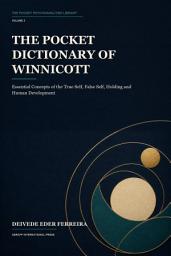 Icon image The Pocket Dictionary of Winnicott: Essential Concepts of the True Self, False Self, Holding and Human Development