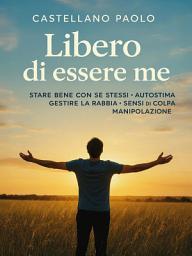 Icon image Libero di essere me: "Un viaggio di auto-scoperta e crescita personale"