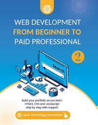 Icon image Web Development from Beginner to Paid Professional, 2: Build your portfolio as you learn Html5, CSS and Javascript step by step with support
