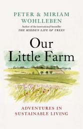 Icon image Our Little Farm: Adventures in Sustainable Living