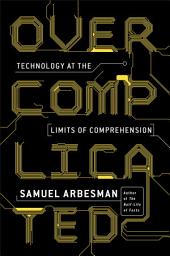 Icon image Overcomplicated: Technology at the Limits of Comprehension