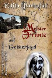 Icon image Meister Frantz auf Geisterjagd: Kurze Spukgeschichte mit dem Henker von Nürnberg
