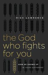 Icon image The God Who Fights for You: How He Shows Up in Your Suffering