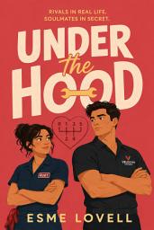 Icon image Under the Hood: A Rivals-to-Lovers Workplace Romance with Secret Identity, Forced Proximity & Hidden Feelings