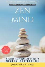 Icon image Zen Mind:: A Practical Guide to Mindfulness, Meditation, and Inner Peace (Cultivate a Calm and Focused Mind in Everyday Life), Edition 2
