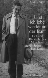 Icon image "Und ich lebe wieder an der Isar": Exil und Rückkehr des Münchner Juden Hans Lamm