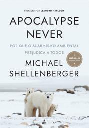 Icon image Apocalypse Never: Por Que o Alarmismo Ambiental Prejudica a Todos