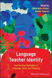 Icon image Language Teacher Identity: Confronting Ideologies of Language, Race, and Ethnicity