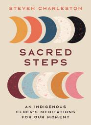 Icon image Sacred Steps: An Indigenous Elder's Meditations for Our Moment