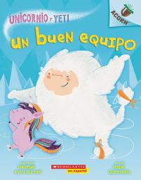 Icon image Unicornio y Yeti 2: Un buen equipo (A Good Team)