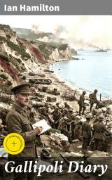 Icon image Gallipoli Diary: Enriched edition. World War I Memoirs: Complete Edition (Vol. 1&2)