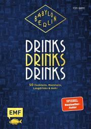 Icon image Babylon Berlin – Drinks Drinks Drinks: Genießen wie in den Goldenen 20ern: 50 Cocktails, Mocktails, Longdrinks und mehr zur beliebten Serie