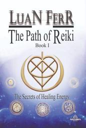 Icon image The Path Of Reiki - Book I
