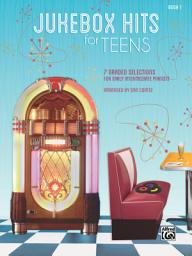 Icon image Jukebox Hits for Teens, Book 1: 7 Graded Selections for Early Intermediate Pianists