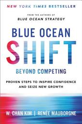 Icon image Blue Ocean Shift: Beyond Competing - Proven Steps to Inspire Confidence and Seize New Growth