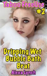 Icon image Dripping Wet Bubble Bath Brat