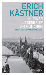 Icon image Kleiner Liebesbrief an München: Erich Kästner und seine Stadt