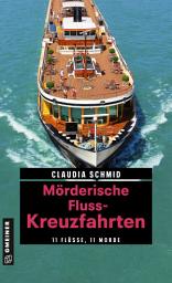 Icon image Mörderische Fluss-Kreuzfahrten: 11 Flüsse, 11 Morde