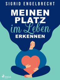 Icon image Meinen Platz im Leben erkennen – Impulse für Selbstcoaching zu den zentralen Lebensthemen