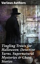 Icon image Tingling Treats for Halloween: Detective Yarns, Supernatural Mysteries & Ghost Stories: Unveiling Shadows: Evolution of Mystery & the Supernatural
