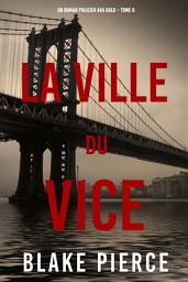 Icon image La Ville du Vice (Un roman policier Ava Gold – Tome 6)