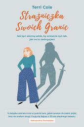 Icon image Strażniczka Swoich Granic. Jak być wierną sobie, by wreszcie żyć tak, jak na to zasługujesz