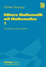 Icon image Höhere Mathematik mit Mathematica: Band 1: Grundlagen, Lineare Algebra