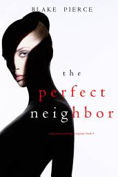 Icon image The Perfect Neighbor (A Jessie Hunt Psychological Suspense Thriller—Book Nine)
