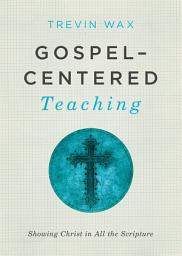 Icon image Gospel-Centered Teaching: Showing Christ in All the Scripture