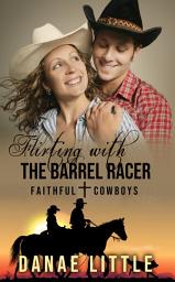 Icon image Flirting with the Barrel Racer: Faithful Cowboys Book 3
