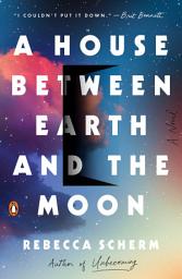 Icon image A House Between Earth and the Moon: A Novel