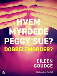 Icon image Hvem myrdede Peggy Sue 4? - Dobbeltmorder?: Bind 4