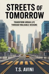 Icon image Streets of Tomorrow: Transform Urban Life Through Walkable Designs