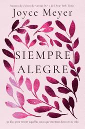 Icon image Siempre Alegre: 50 días para vencer aquellas cosas que intentan destruir su vida