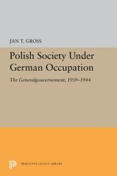 Icon image Polish Society Under German Occupation: The Generalgouvernement, 1939-1944