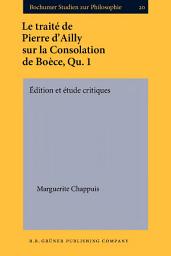 Icon image Le traité de Pierre dAilly sur la Consolation de Boèce, Qu. 1: Édition et étude critiques