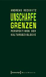 Icon image Unscharfe Grenzen: Perspektiven der Kultursoziologie, Ausgabe 2