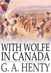 Icon image With Wolfe in Canada: The Winning of a Continent
