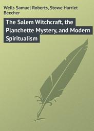 Icon image The Salem Witchcraft, the Planchette Mystery, and Modern Spiritualism