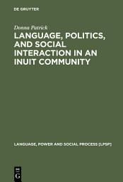 Icon image Language, Politics, and Social Interaction in an Inuit Community