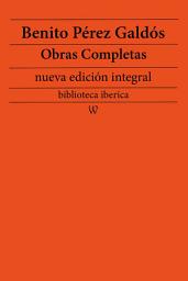 Icon image Benito Pérez Galdós: Obras completas (nueva edición integral)