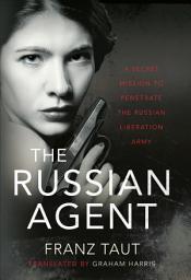 Icon image The Russian Agent: A Secret Mission To Penetrate the Russian Liberation Army